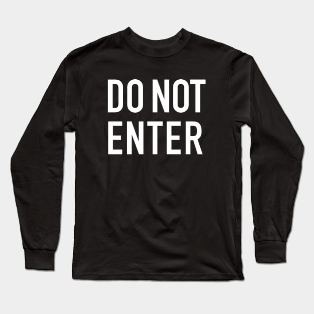 Do Not Enter Long Sleeve T-Shirt by StickSicky